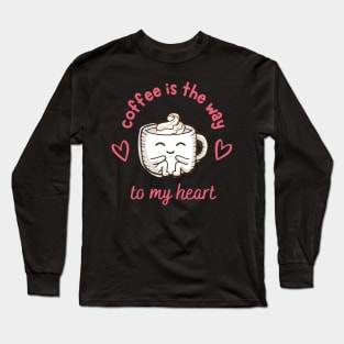 Funny and Cute "Coffee Is The Way to My Heart" Design Long Sleeve T-Shirt
